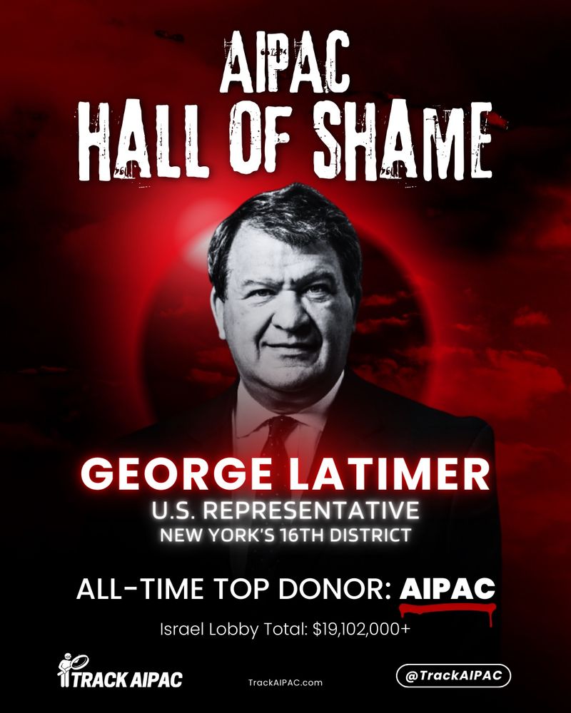 Rep. George Latimer of NY has received more than $19 MILLION from the pro-Israel lobby. 