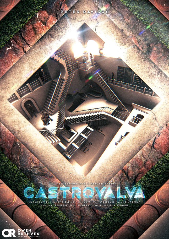 This is my poster for Doctor Who: Castrovalva. It shows a jumble of staircases, doors, rooms, walls and windows and there are multiple Fifth Doctors, Tegans, Nyssas, a few Castrovalvans, one Adric and one Portreeve running about the place, like the famous painting of Relativity by M. C. Escher. All of this is stuck in a diamond shape that is surrounded by increasing diamond edges featuring multiple textures, on the bottom, it's marble to represent Castrovalva, and then rock for the climbing rocks obviously, and then grass for the forest, and then the TARDIS roundel and finally, space to represent the Big Bang.

There are texts on the poster. On the top, it says "Peter Davison". On the bottom, it says "A new Doctor into a new dimension", then "CASTROVALVA" in bold light blue font, then underneath, "Sarah Sutton, Janet Fielding, with Matthew Waterhouse and Neil Toynay - Written by Christoper H Bidmead and directed by Fiona Cumming". My watermark is on bottom left corner.