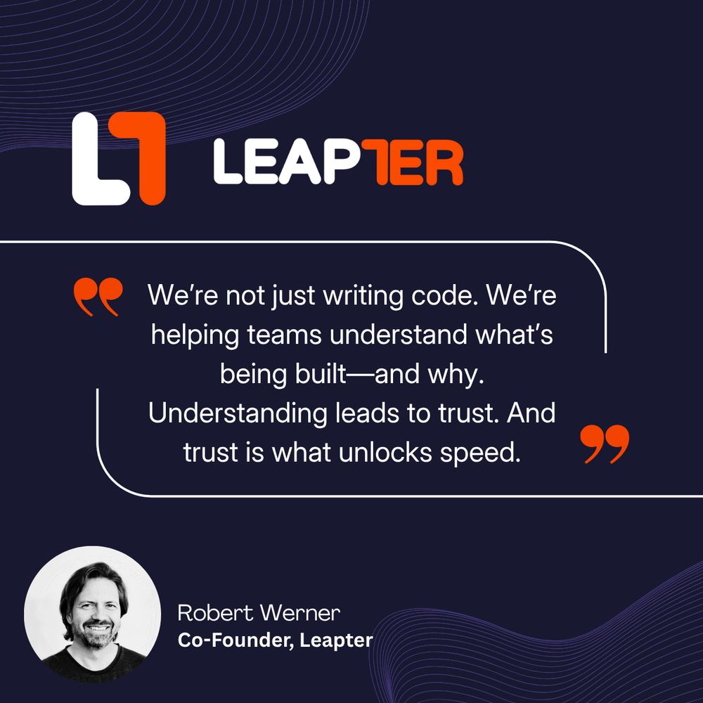 Quote graphic with Leapter logo at the top. Text reads: “We’re not just writing code. We’re helping teams understand what’s being built—and why. Understanding leads to trust. And trust is what unlocks speed.” — Robert Werner, Co-Founder, Leapter. A small circular headshot of Robert Werner appears in the lower left corner. The background is dark blue with abstract line patterns.
