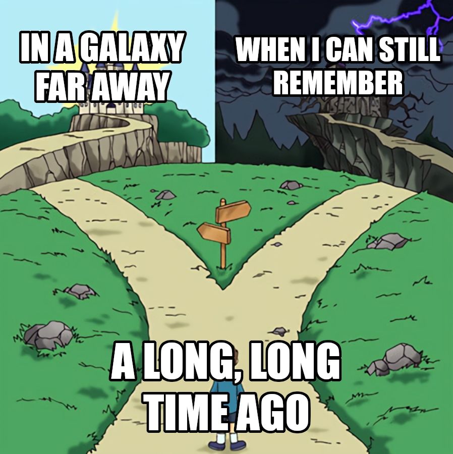 The "two paths" meme. The kid in the foreground is labeled "A long, long time ago". The good path is labeled "in a galaxy far away", and the bad path is labeled "when I can still remember".
