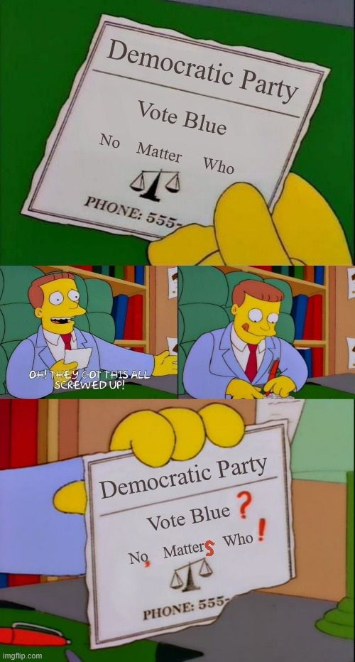 Meme of Lionel Hutz on The Simpsons making "corrections" to his business card. The card is for the Democratic Party and initially reads "Vote Blue No Matter Who." The corrected version has red ink to change it to "Vote Blue? No, matters who!"