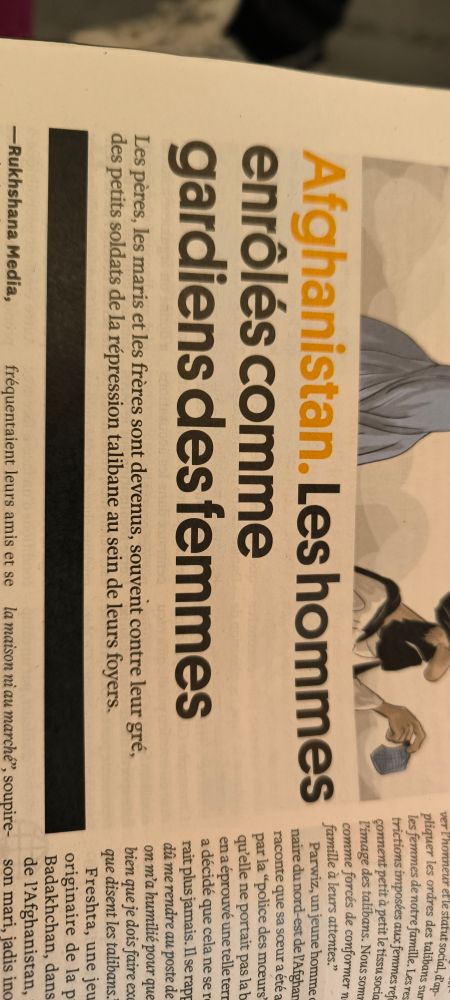 Titre d'un article de courrier international intitulé Afghanistan, les hommes enrôlés comle gardien des femmes. Les pères, les maris et les frères sont devenus, souvent contre leur gré des petits soldats de la répression talibane au sein de leur foyer