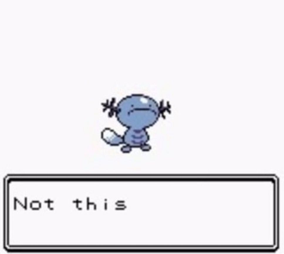 16bit wooper from Pokémon with a deep frown and the text box saying ‘not this’