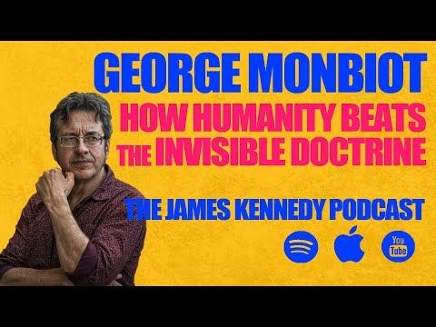 #71 - George Monbiot - How we beat The Invisible Doctrine