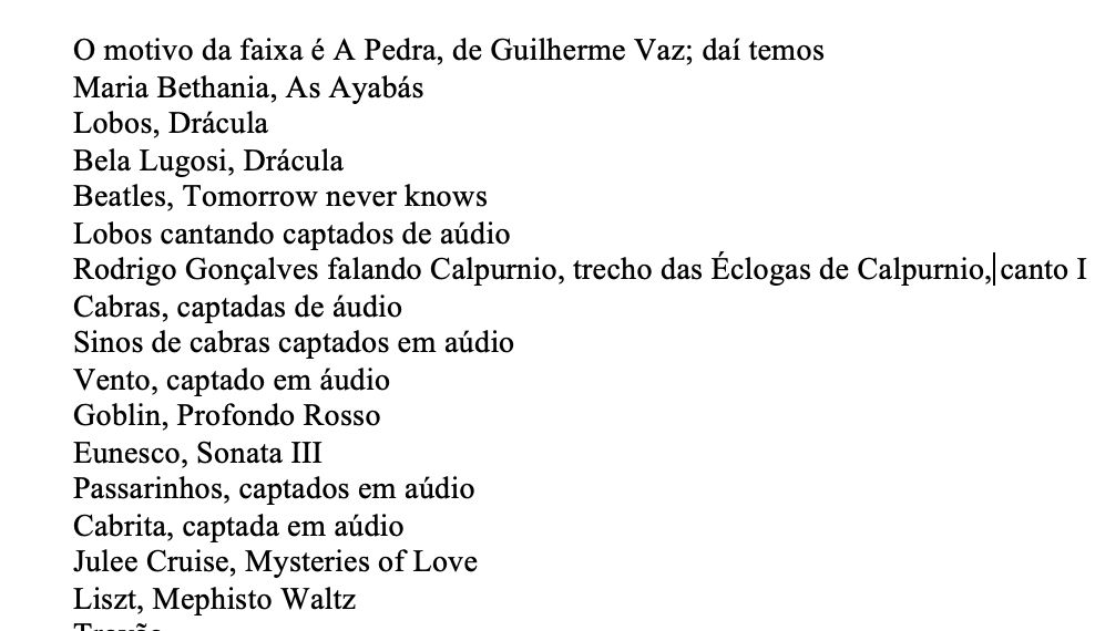 O motivo da faixa é A Pedra, de Guilherme Vaz; daí temos
Maria Bethania, As Ayabás
Lobos, Drácula
Bela Lugosi, Drácula
Beatles, Tomorrow never knows
Lobos cantando captados de aúdio
Rodrigo Gonçalves falando Calpurnio, trecho das Éclogas de Calpurnio, canto I
Cabras, captadas de áudio
Sinos de cabras captados em aúdio
Vento, captado em áudio
Goblin, Profondo Rosso
Eunesco, Sonata III
Passarinhos, captados em aúdio
Cabrita, captada em aúdio
Julee Cruise, Mysteries of Love
Liszt, Mephisto Waltz 
Trovão