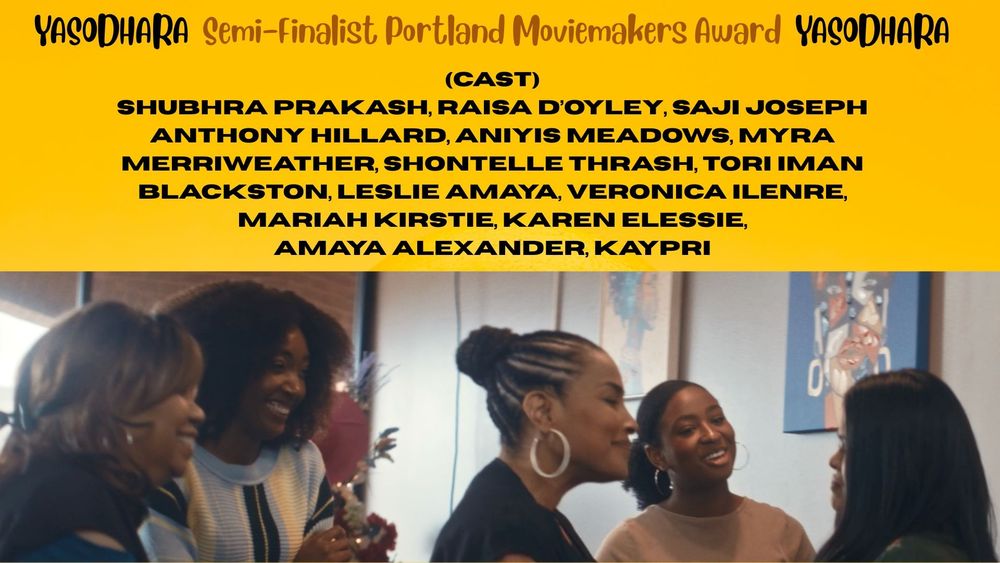 Movie poster for Yasodhara. Semi-finalist at the Portland Moviemakers Award. A list of the cast is included and a photo of five women talking.