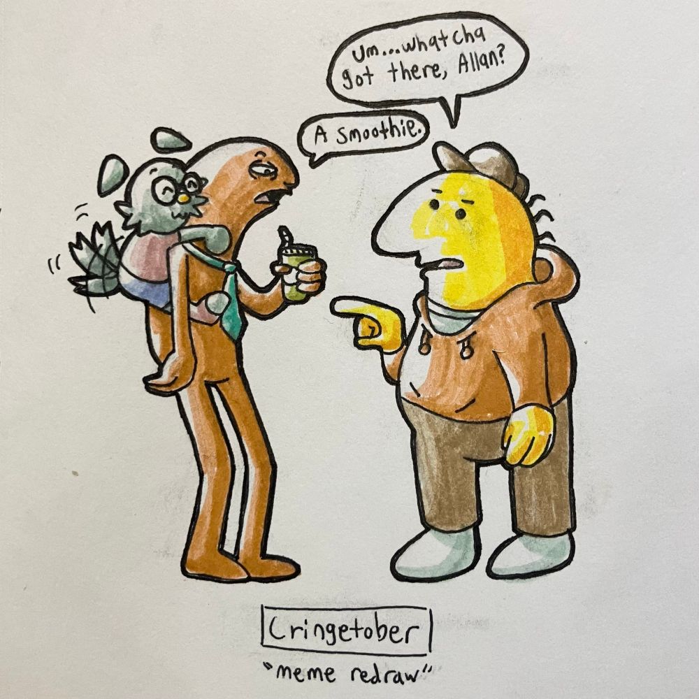 Pen and highlighter drawing of Charlie and Allan from Smiling Friends talking. Allan has a smoothie in his hand and a blue anthro dog clinging to his back. 

Charlie: Um…Whatcha got there, Allan? 
Allan: A smoothie.