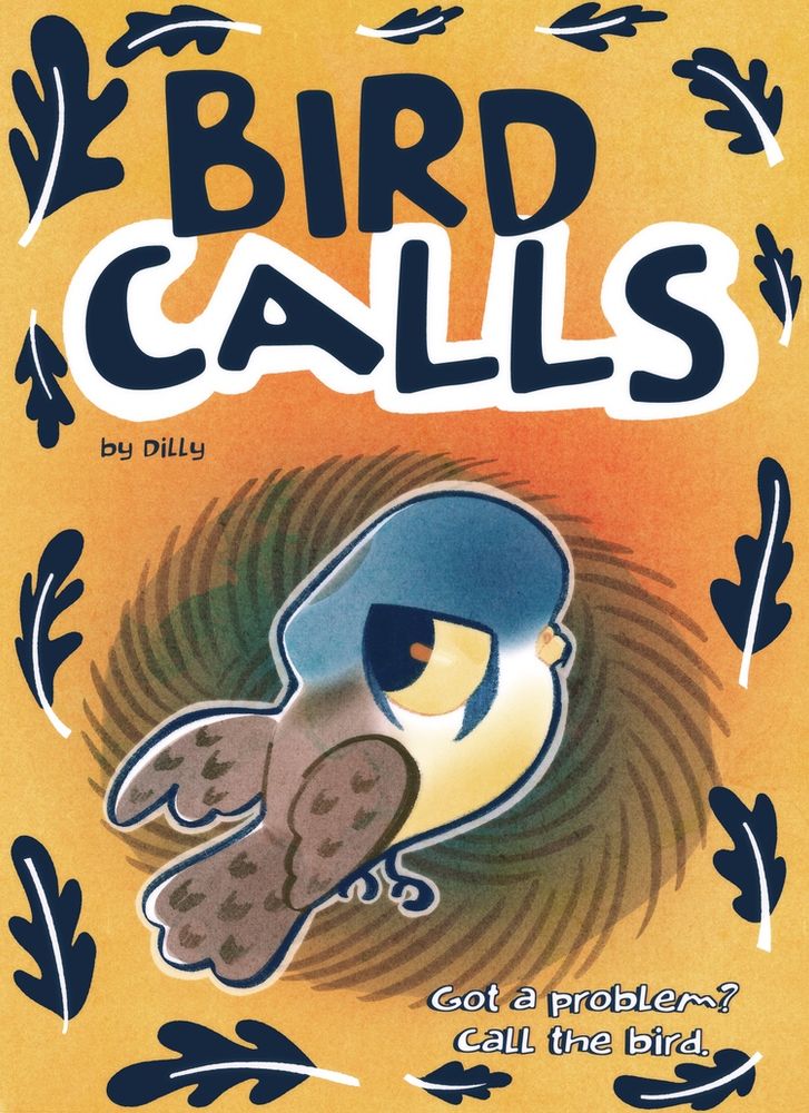 Cover of “Bird Calls” by Dilly. Tagline reads, “Got a problem? Call the bird.”