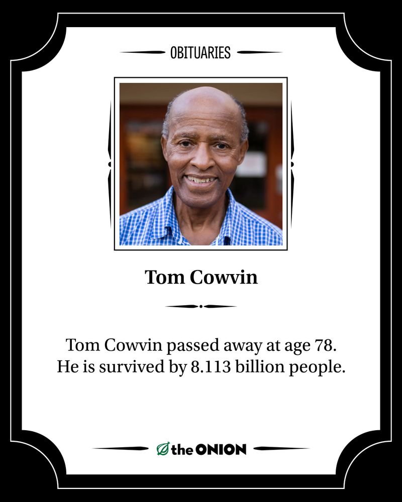 Tom Cowvin

Tom Cowvin passed away at age 78. He is survived by 8.113 billion people.