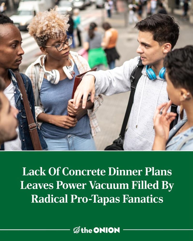 Lack Of Concrete Dinner Plans Leaves Power Vacuum Filled By Radical Pro-Tapas Fanatics