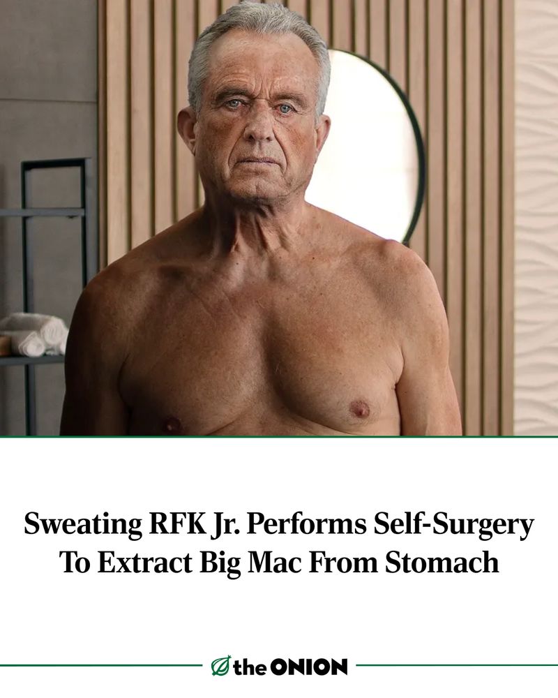 Sweating RFK Jr. Performs Self-Surgery To Extract Big Mac From Stomach

-The Onion