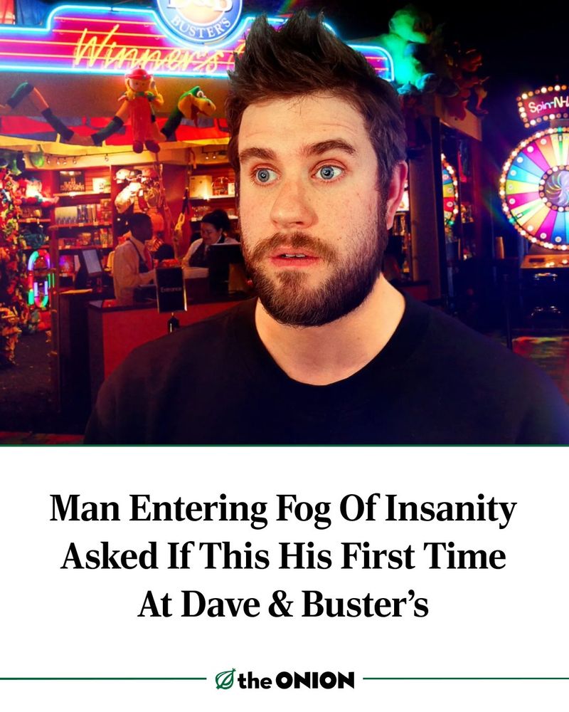 Man Entering Fog Of Insanity Asked If This His First Time At Dave & Buster’s 