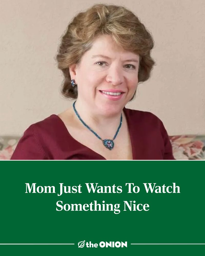 Mom Just Wants To Watch Something Nice
