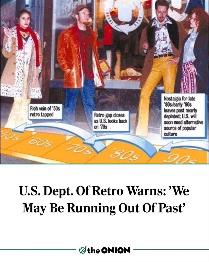 U.S. Dept. Of Retro Warns: 'We May Be Running Out Of Past'
