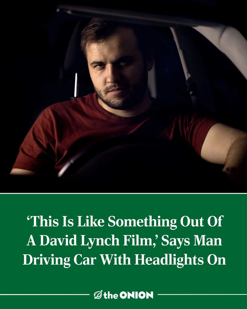 ‘This Is Like Something Out Of A David Lynch Film,’ Says Man Driving Car With Headlights On
