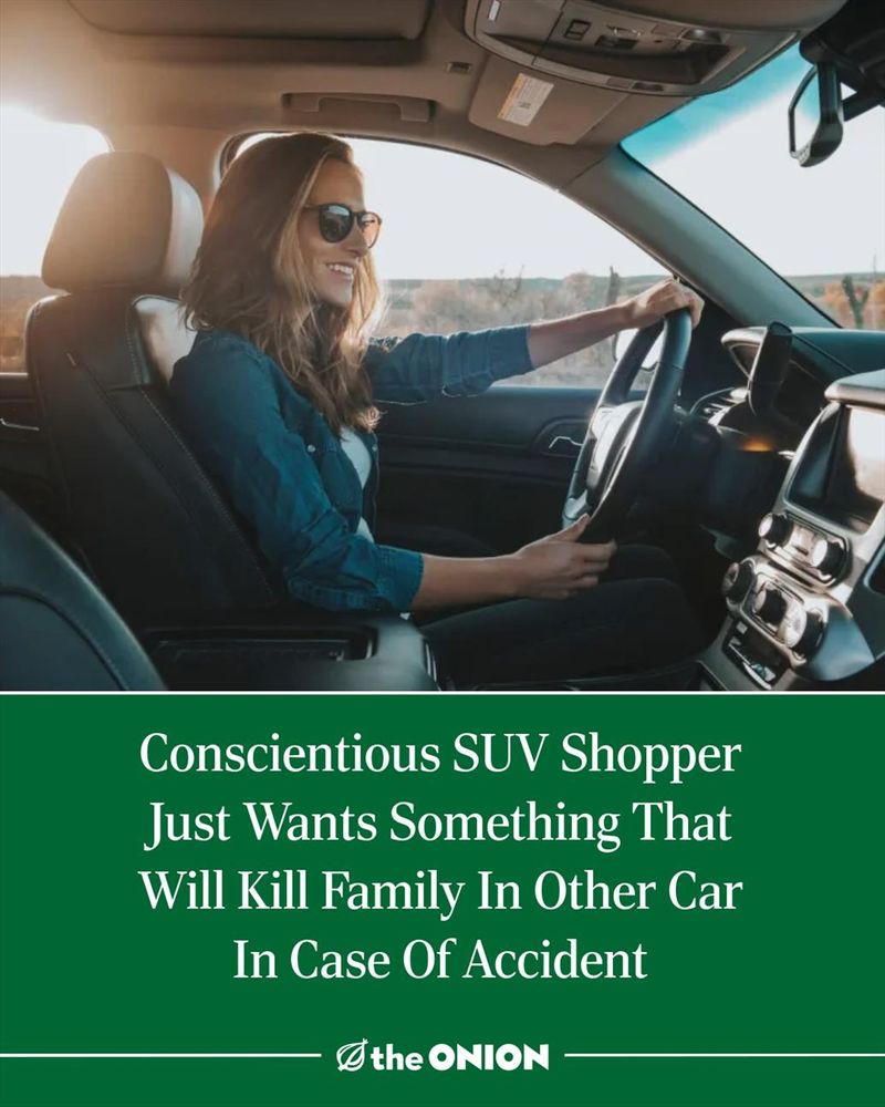 Conscientious SUV Shopper Just Wants Something That Will Kill Family In Other Car In Case Of Accident 