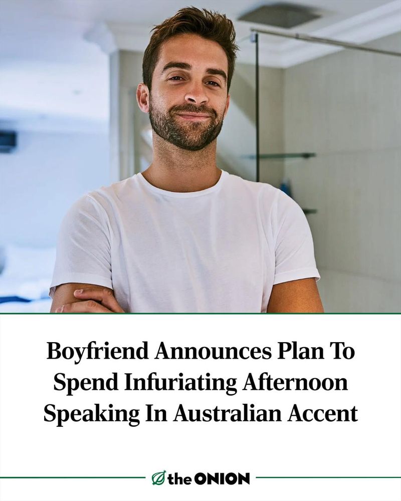 Boyfriend Announces Plan To Spend Infuriating Afternoon Speaking In Australian Accent
