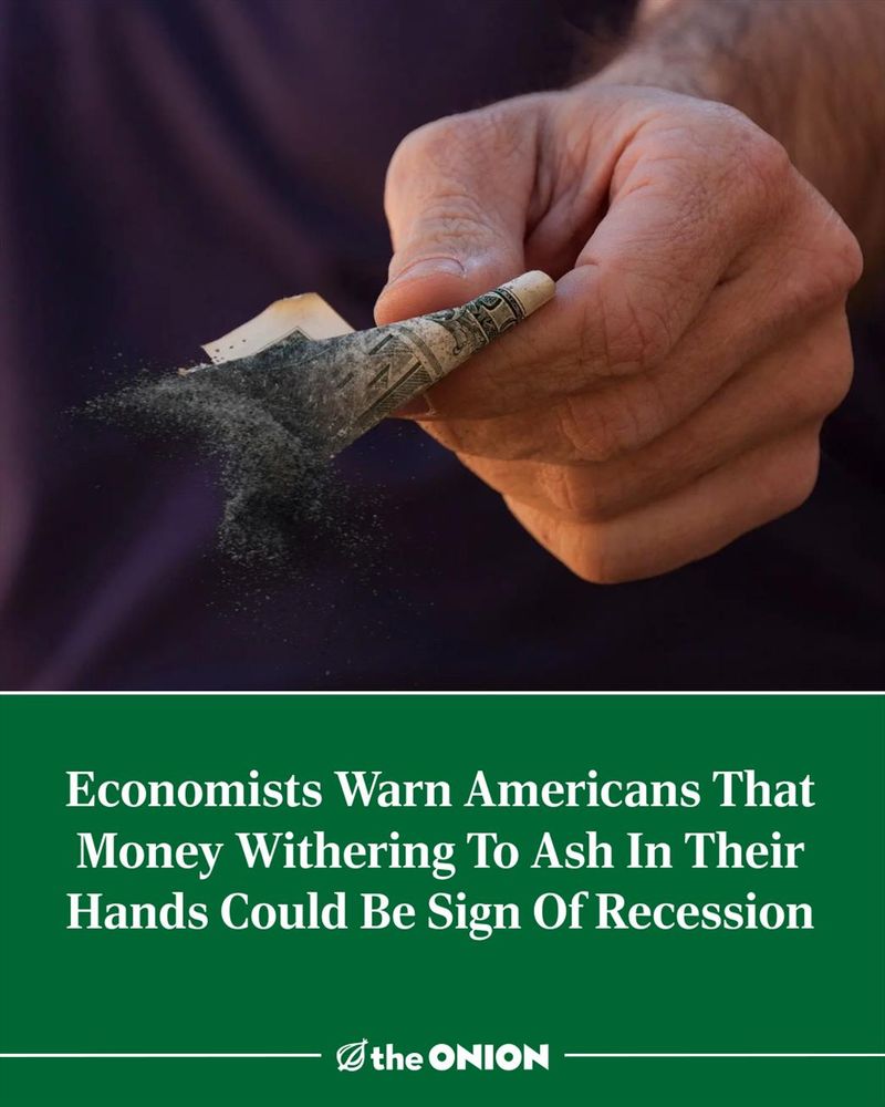 Economists Warn Americans That Money Withering To Ash In Their Hands Could Be Sign Of Recession