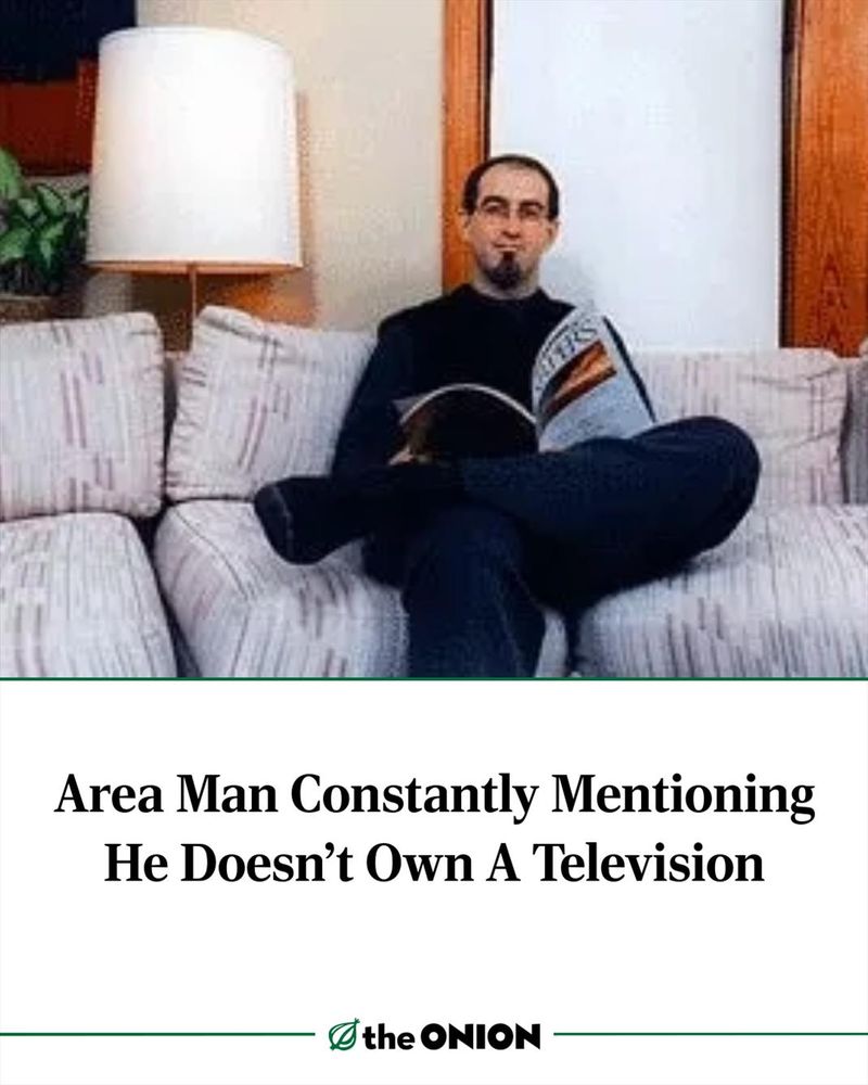 Area Man Constantly Mentioning He Doesn't Own A Television
