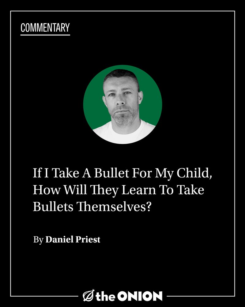 If I Take A Bullet For My Child, How Will They Learn To Take Bullets Themselves?
