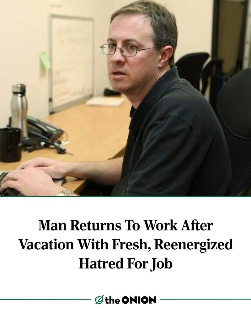 Man Returns To Work After Vacation With Fresh, Reenergized Hatred For Job