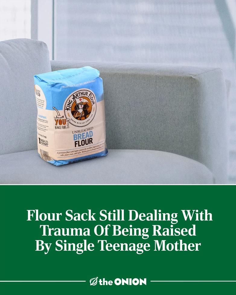 Flour Sack Still Dealing With Trauma Of Being Raised By Single Teenage Mother