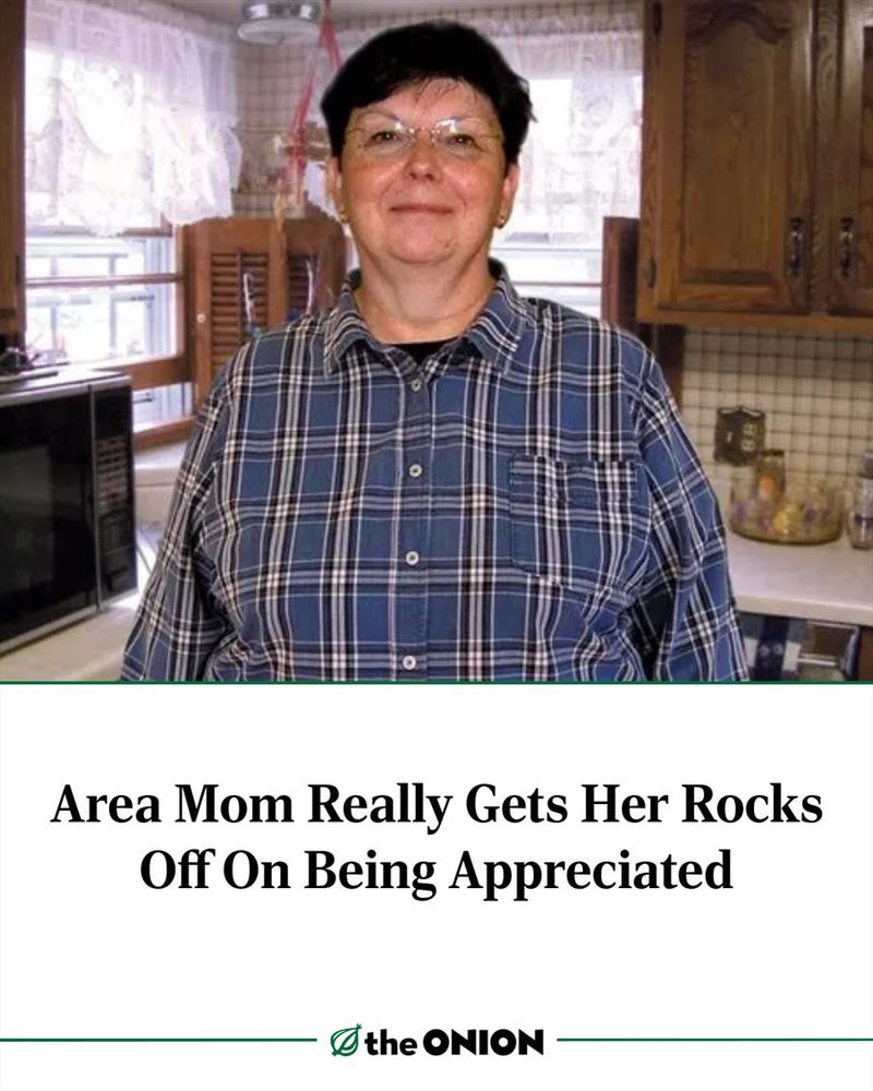Area Mom Really Gets Her Rocks Off On Being Appreciated
