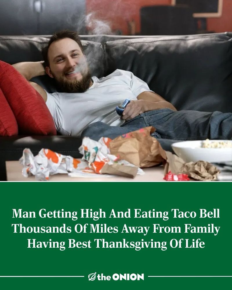 Man Getting High And Eating Taco Bell Thousands Of Miles Away From Family Having Best Thanksgiving Of Life