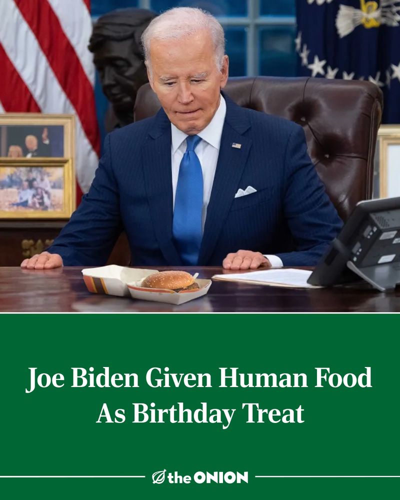 Joe Biden Given Human Food As Birthday Treat

-The Onion