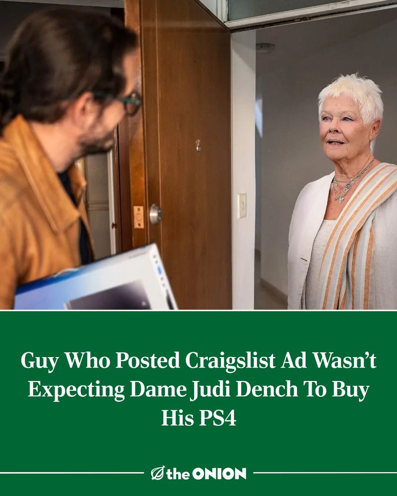 Guy Who Posted Craigslist Ad Wasn’t Expecting Dame Judi Dench To Buy His PS4

-The Onion
