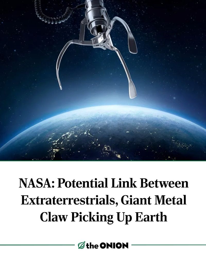 NASA: Potential Link Between Extraterrestrials, Giant Metal Claw Picking Up Earth

-The Onion