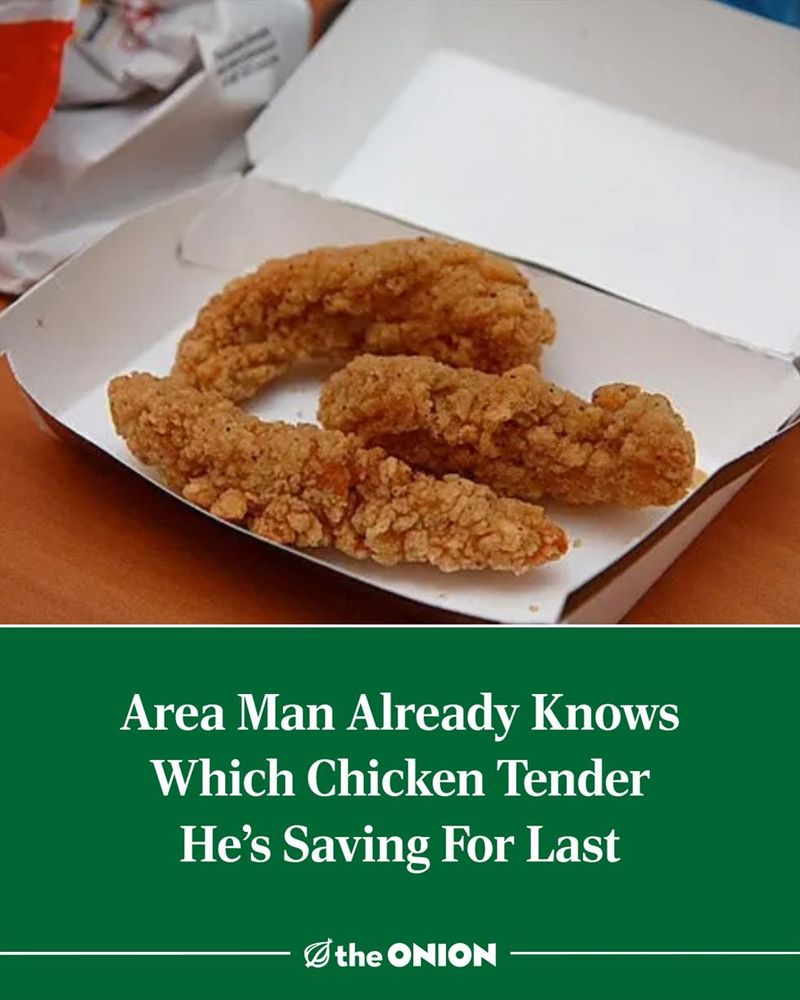 Area Man Already Knows Which Chicken Tender He’s Saving For Last