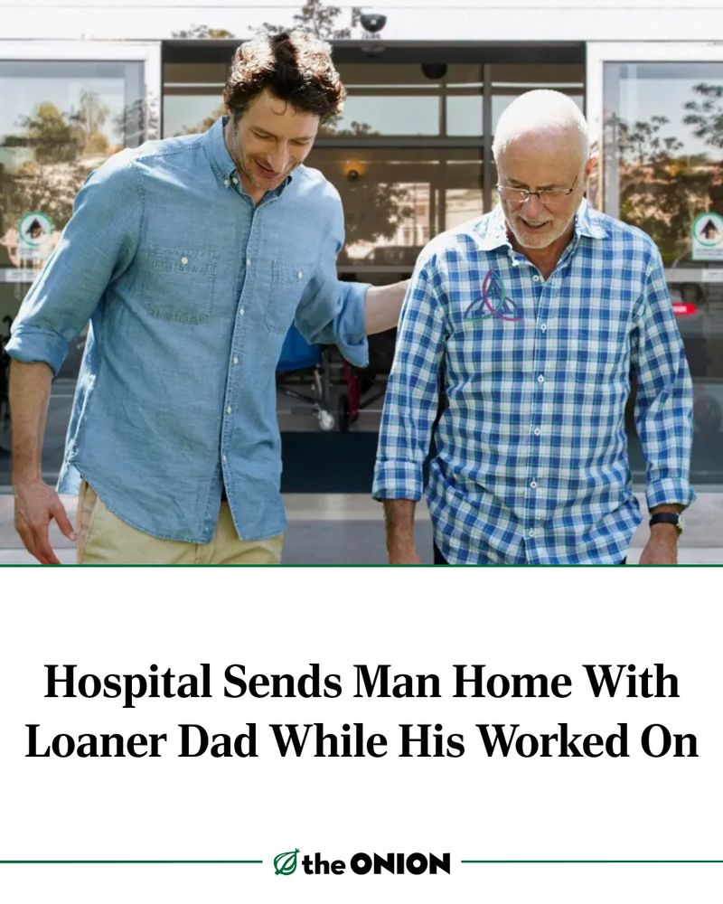 Hospital Sends Man Home With Loaner Dad While His Worked On

-The Onion