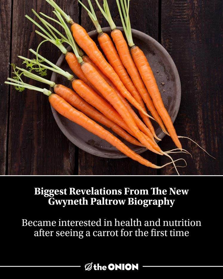 Biggest Revelations From The New Gwyneth Paltrow Biography 
Became interested in health and nutrition after seeing a carrot for the first time

