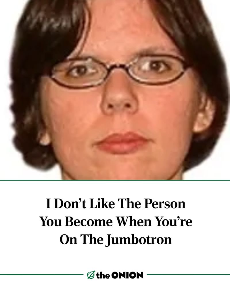 I Don't Like The Person You Become When You're On The Jumbotron