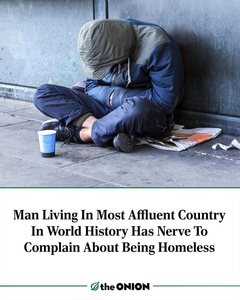 Man Living In Most Affluent Country In World History Has Nerve To Complain About Being Homeless