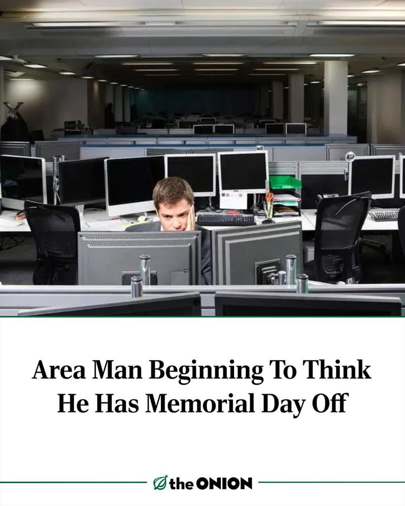 Area Man Beginning To Think He Has Memorial Day Off

