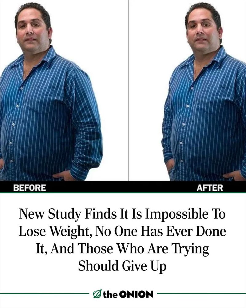 New Study Finds It Is Impossible To Lose Weight, No One Has Ever Done It, And Those Who Are Trying Should Give Up