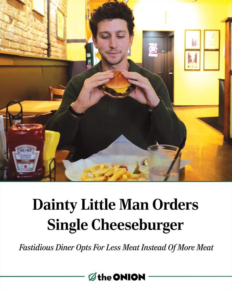 Dainty Little Man Orders Single Cheeseburger

Fastidious Diner Opts For Less Meat Instead Of More Meat

