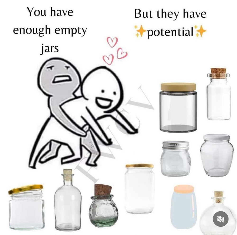 'You have enough empty jars' says a cartoon figure holding back another cartoon character that responds with 'But they have potential'.  Near them is an array of empty jars in various sizes.