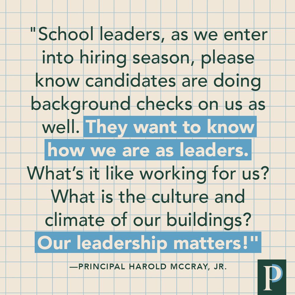 "School leaders, as we enter into hiring season, please know candidates are doing background checks on us as well. They want to know how we are as leaders. What’s it like working for us? What is the culture and climate of our buildings? Our leadership matters!" —Principal Harold McCray, Jr.