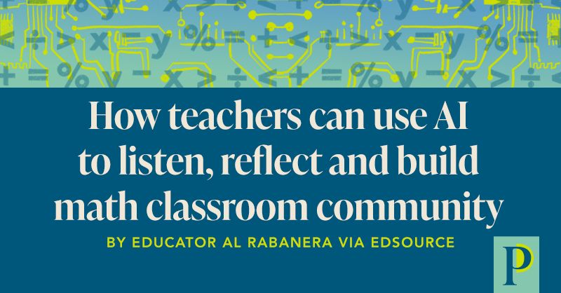 How teachers can use AI to listen, reflect and build math classroom community. By educator Al Rabanera via EdSource