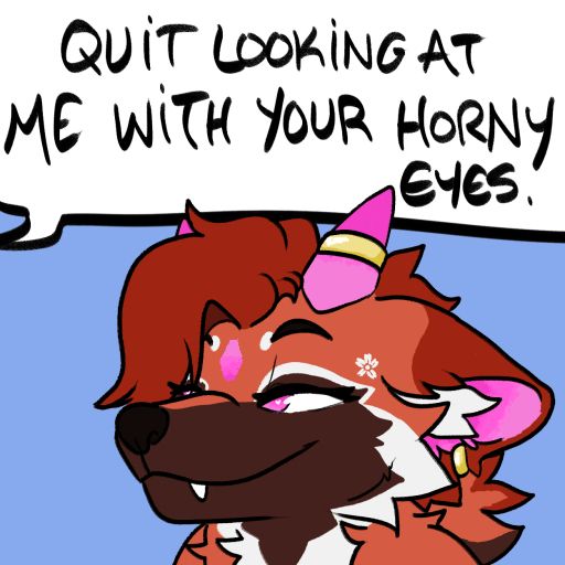 reddish, brown and white hellhound with pink horns and markings looks at offscreen viewer with sultry eyes
caption reads: Quit looking at me with your horny eyes