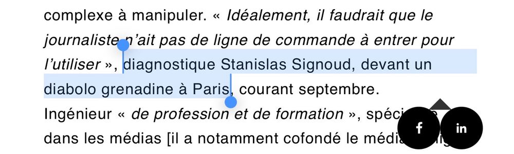Extrait de l'article : « idéalement, il faudrait que le journaliste n'ait pas de  ligne de commande à entrer pour l’utiliser », diagnostique Stanislas Signoud, devant un diabolo grenadine à Paris, courant septembre. Ingénieur « de profession et de formation », spécialisé dans les médias« 