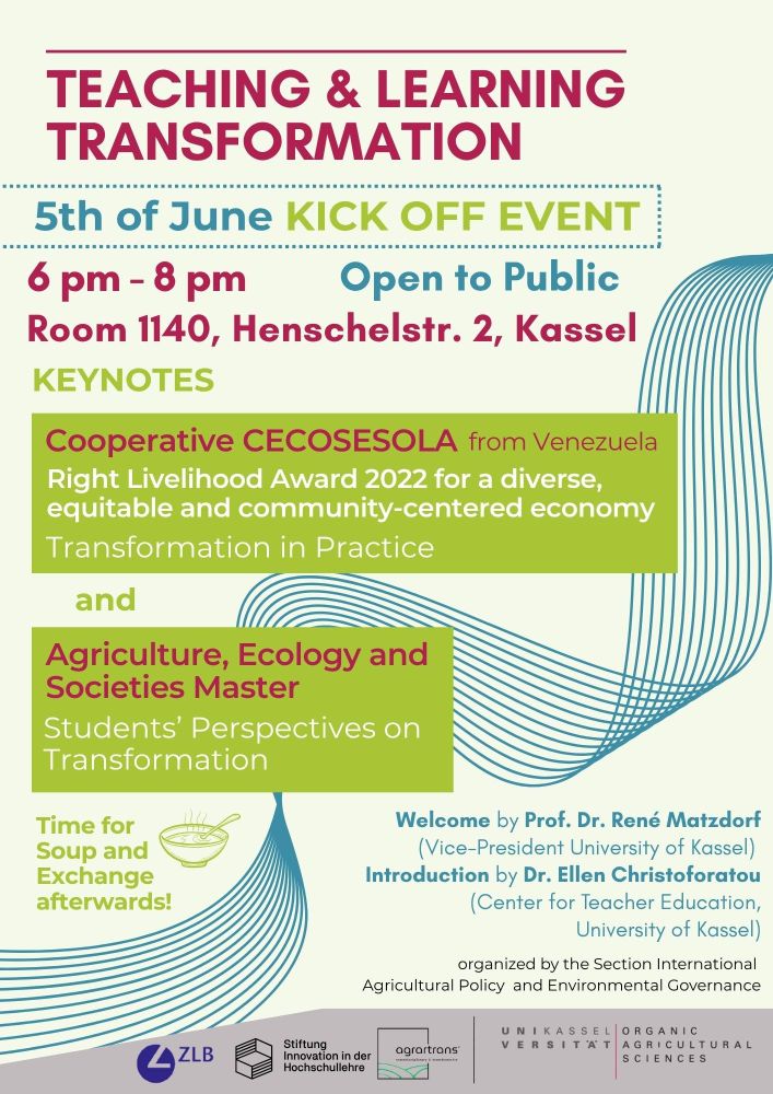 Everybody is talking about TRANSFORMATION – but what do we understand by transformation? 
What could be done in the university, concretely, in the field of Agriculture, Ecology and Societies, by students and lecturers? And what are examples of sucessful transformative processes?

You are invited to join the kick-off event to learn and discuss together about visions for transformation and transformation in practice: 
📅 5th of June 2025 
⌚ 6pm - 8pm
📍 Room 1140, Henschelstr. 2, Kassel

There will be a keynote by CECOSESOLA** a cooperative network from Venezuela that is dedicated to a transformative educational process based on equity, mutual care and solidarity. In 2022 they were awarded the Right Livelihood Award for establishing a diverse, equitable and community-centered economy. 

Another keynote will be given by Agriculture, Ecology and Societies Master's students who will share with us their visions and ideas for transformation in their studies and the university.
Afterwards there will be soup for everyone attending and space and time to further discuss and exchange ideas on transforming our teaching and learning. 

👋 We are looking forward to seeing you there! 👋 
