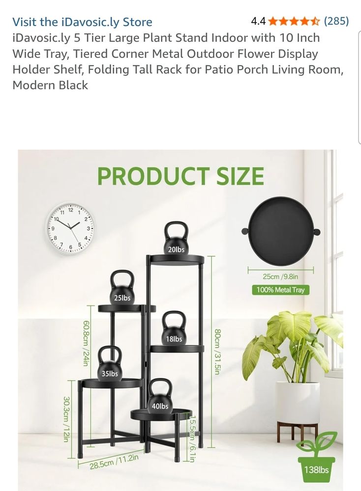 The iDavosic.ly 5 Tier Large Plant Stand Indoor with 10 Inch Wide Tray, Tiered Corner Metal Outdoor Flower Display Holder Shelf, Folding Tall Rack for Patio Porch Living Room, Modern Black. It shows the weight it can handle. 20lbs on the tallest, 25lbs on the 2nd tallest, 18lbs on the 3rd tallest, 35lbs on the 4th (2nd shortest) and 40lbs on the shortest