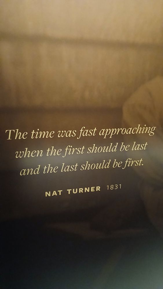 Quote from enslaved African American Nat Turner who led one of the most successful slave rebellions before the Civil War. From the National Museum of African American History & Culture.