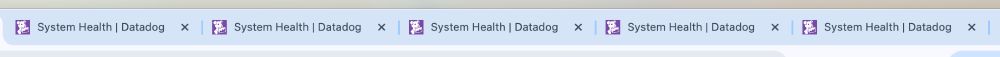 A screenshot of my tab bar in Chrome showing the same Datadog dashboard, titled "System Health", open 5 times