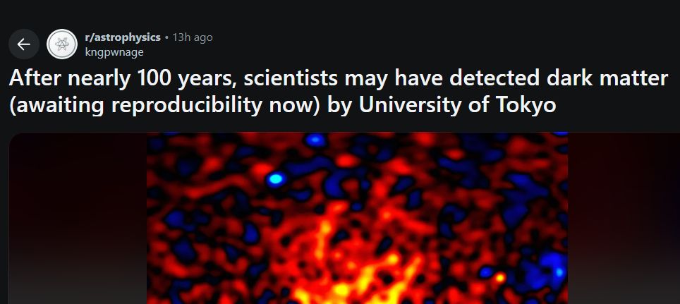"After nearly 100 years, scientists may have detected dark matter (awaiting reproducibility now) by University of Tokyo" headline