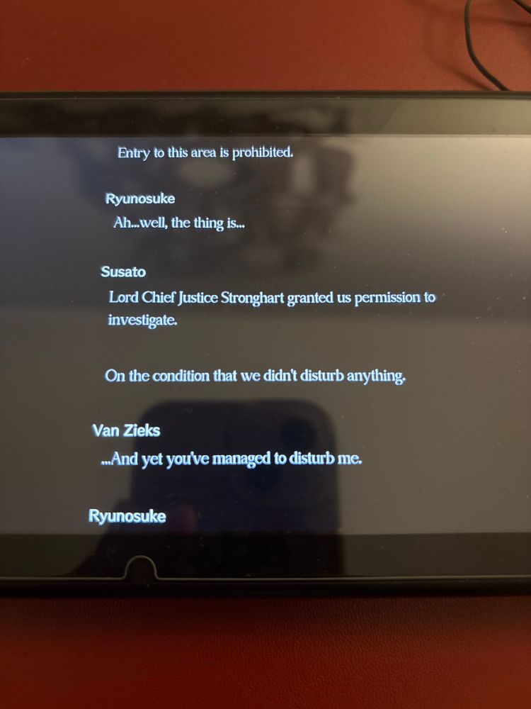 Picture of the dialogue of case 3 of the great ace attorney resolve. From top to bottom, the  dialogue goes:
Barok Van Zieks: “Entry to this area is prohibited.
Ryunosuke: “Ah…well, the thing is…”
Susato: “Lord Chief Justice Stronghart granted us permission to investigate.
On the condition that we didn’t disturb anything.”
Can Zieks: “…And yet you’ve managed to disturb me.”